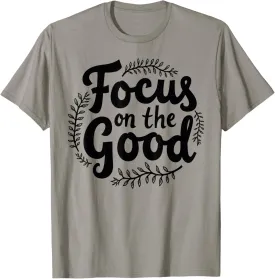Focus on the Good Inspirational Quote Positive Message T-Shirt