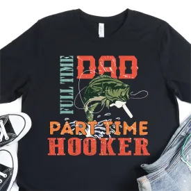 Full Time Dad, Part Time Hooker - Father's Day Graphic T-Shirt -  T-shirt T-Shirt For Dad